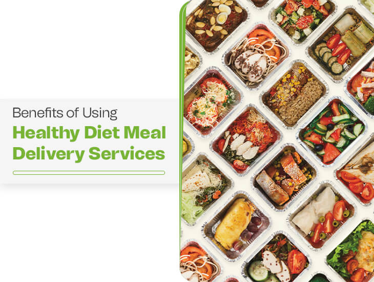 Benefits of Using Healthy Diet Meal Delivery Services